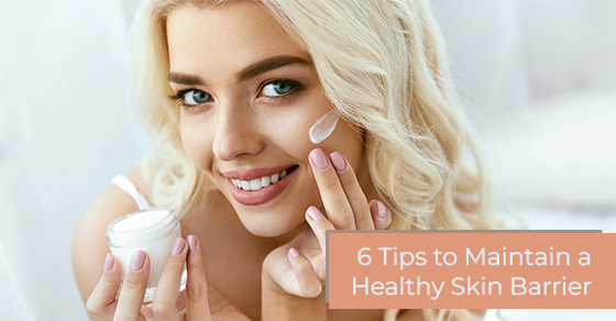6 tips to maintain a healthy skin barrier