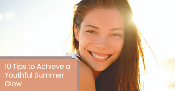 10 tips to achieve a youthful summer glow